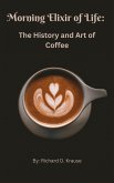 The Morning Elixir of Life: The History and Art of Coffee (eBook, ePUB)