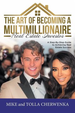 The Art of Becoming a Multimillionaire Real Estate Investor - Mike and Tolla Cherwenka