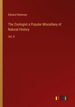 The Zoologist a Popular Miscellany of Natural History - Newman, Edward