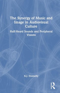 The Synergy of Music and Image in Audiovisual Culture - Donnelly, K J