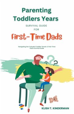 Parenting Toddlers Years Survival Guide for First-Time Dads - Kinderman, Klish T.