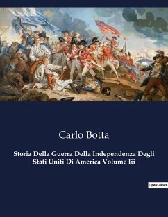 Storia Della Guerra Della Independenza Degli Stati Uniti Di America Volume Iii - Botta, Carlo