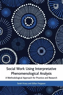 Social Work Using Interpretative Phenomenological Analysis: A Methodological Approach for Practice and Research - Ferguson, Gillian; Vicary, Sarah
