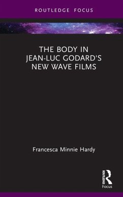 The Body in Jean-Luc Godard's New Wave Films - Hardy, Francesca Minnie