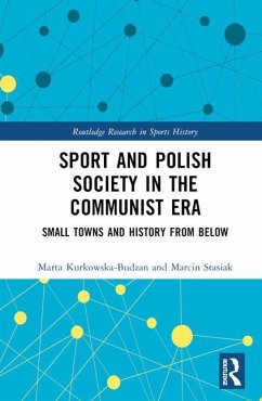 Sport and Polish Society in the Communist Era - Kurkowska-Budzan, Marta; Stasiak, Marcin
