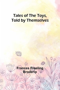Tales of the Toys, Told by Themselves - Broderip, Frances Freeling
