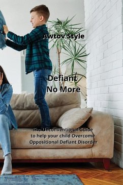 Defiant No More: The Unconventional Guide to help your child Overcome Oppositional Defiant Disorder - Style, Awtov
