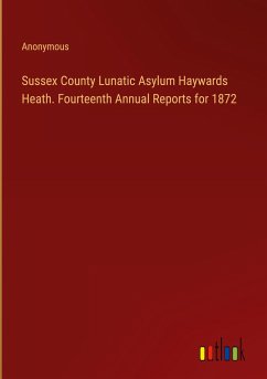 Sussex County Lunatic Asylum Haywards Heath. Fourteenth Annual Reports for 1872