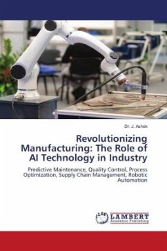 Revolutionizing Manufacturing: The Role of AI Technology in Industry - Ashok, Dr. J.
