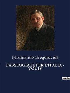 PASSEGGIATE PER L'ITALIA - VOL IV - Gregorovius, Ferdinando