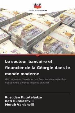 Le secteur bancaire et financier de la Géorgie dans le monde moderne - Kutateladze, Rusudan;Burdiashvili, Rati;Vanishvili, Merab