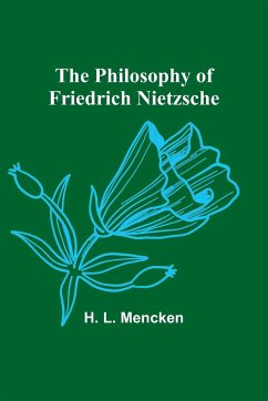 The Philosophy of Friedrich Nietzsche - Mencken, H. L.