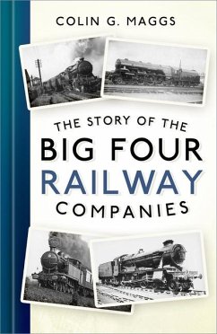 The Story of the Big Four Railway Companies - Maggs, Colin G.
