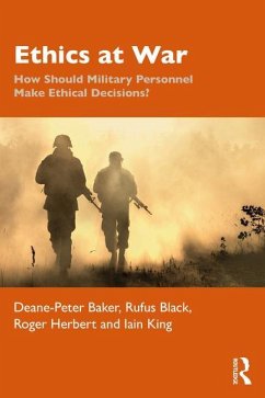 Ethics at War - Baker, Deane-Peter (University of New South Wales, Australia); Black, Rufus (University of Tasmania, Australia); Herbert, Roger