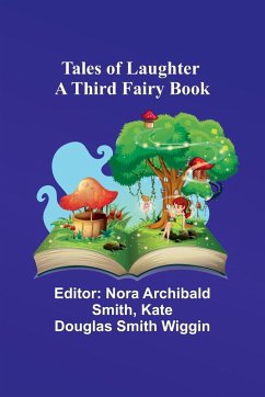 Tales of Laughter A third fairy book - Wiggin, Kate