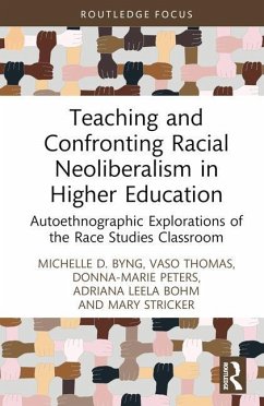 Teaching and Confronting Racial Neoliberalism in Higher Education - Byng, Michelle D. (Temple University, USA); Thomas, Vaso (Bronx Community College, USA); Peters, Donna-Marie (Temple University, USA)
