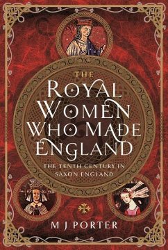 The Royal Women Who Made England - Porter, M J