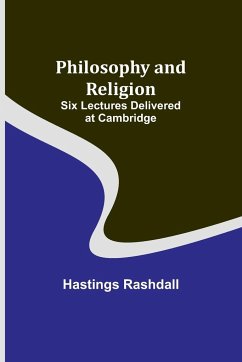 Philosophy and Religion ; Six Lectures Delivered at Cambridge - Rashdall, Hastings