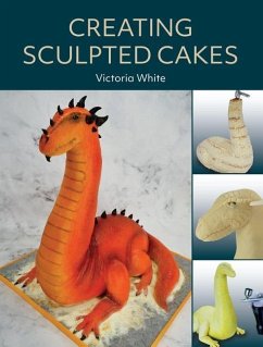 Creating Sculpted Cakes - White, Victoria