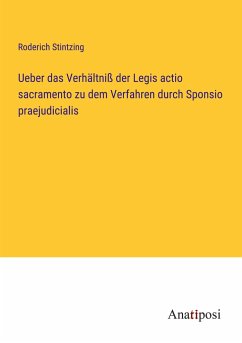 Ueber das Verhältniß der Legis actio sacramento zu dem Verfahren durch Sponsio praejudicialis - Stintzing, Roderich