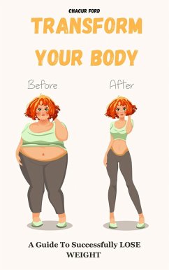 Transform Your Body: A Guide to Successfully Lose Weight (eBook, ePUB) - Ford, Chacur