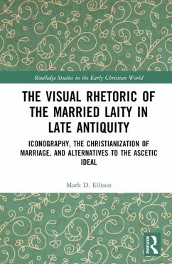 The Visual Rhetoric of the Married Laity in Late Antiquity - Ellison, Mark D.