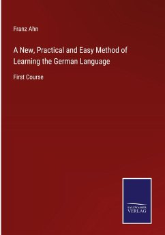 A New, Practical and Easy Method of Learning the German Language - Ahn, Franz