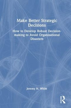 Make Better Strategic Decisions - White, Jeremy N