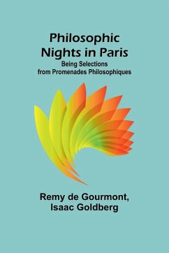 Philosophic Nights in Paris; Being selections from Promenades Philosophiques - Goldberg, Isaac; Gourmont, Remy De