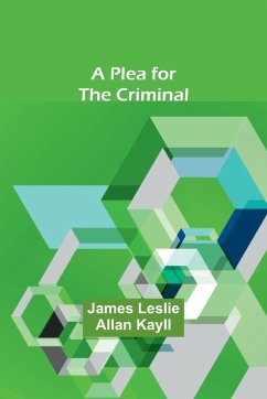 A Plea for the Criminal - Kayll, James Leslie