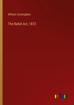 The Ballot Act, 1872 - Cunningham, William