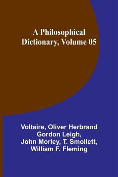 A Philosophical Dictionary, Volume 05 - Leigh, Oliver Herbrand; Voltaire