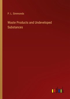 Waste Products and Undeveloped Substances - Simmonds, P. L.