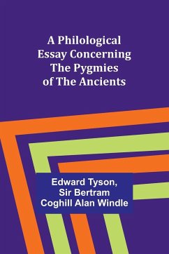A Philological Essay Concerning the Pygmies of the Ancients - Tyson, Edward; Windle, Bertram