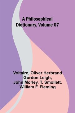 A Philosophical Dictionary, Volume 07 - Leigh, Oliver Herbrand; Voltaire
