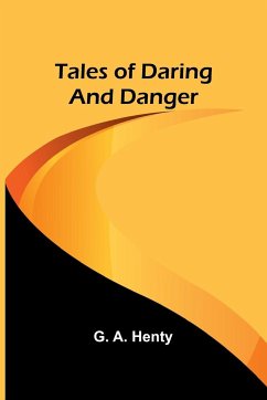 Tales of Daring and Danger - Henty, G. A.