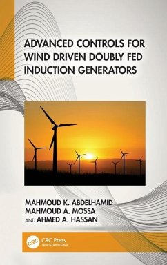 Advanced Controls for Wind Driven Doubly Fed Induction Generators - Abdelhamid, Mahmoud K; Mossa, Mahmoud A; Hassan, Ahmed A