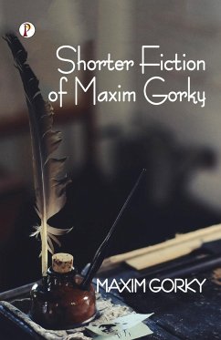 Shorter Fiction of Maxim Gorky - Gorky, Maxim