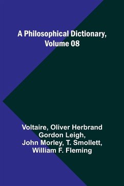 A Philosophical Dictionary, Volume 08 - Leigh, Oliver Herbrand; Voltaire