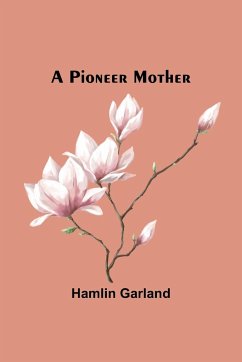 A Pioneer Mother - Garland, Hamlin