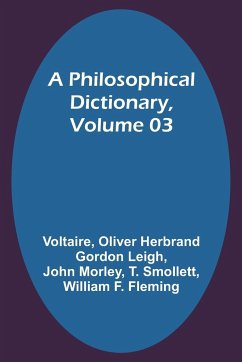 A Philosophical Dictionary, Volume 03 - Leigh, Oliver Herbrand; Voltaire