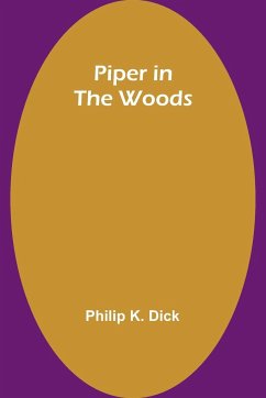 Piper in the Woods - Dick, Philip K.