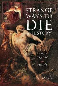 Strange Ways to Die in History - Gazur, Ben