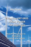 Complete OFF GRID SOLAR POWER For Beginners