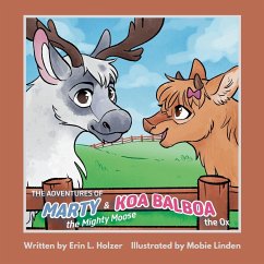 The Adventures of Marty the Mighty Moose & Koa Balboa the Ox - Holzer, Erin L