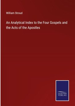 An Analytical Index to the Four Gospels and the Acts of the Apostles - Stroud, William