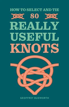 How to Select and Tie 80 Really Useful Knots - Budworth, Geoffrey