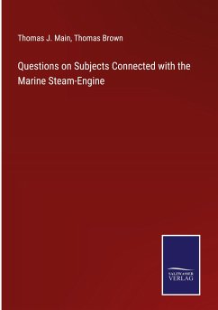 Questions on Subjects Connected with the Marine Steam-Engine - Main, Thomas J.; Brown, Thomas