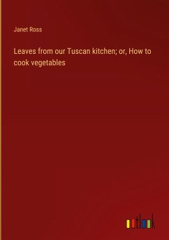 Leaves from our Tuscan kitchen; or, How to cook vegetables