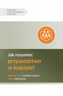 Understanding Church Leadership / Jak rozumie¿ przywództwo w ko¿ciele? - Dever, Mark